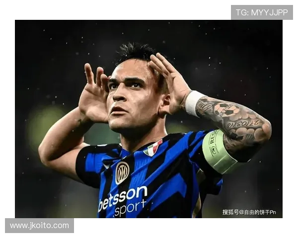 劳塔罗：欧冠决赛未展蓝黑风采 感恩小因扎吉信任队长重任